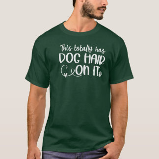 Thisotally Has Dog Hair On It Dog Lovers Dog famil T-Shirt