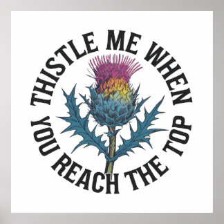 Thistle Me When You Reach the Top Thistle flower  Poster