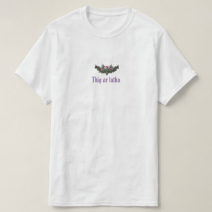 Thistle Thig Ar Latha Gaelic Our Day Will Come T-Shirt
