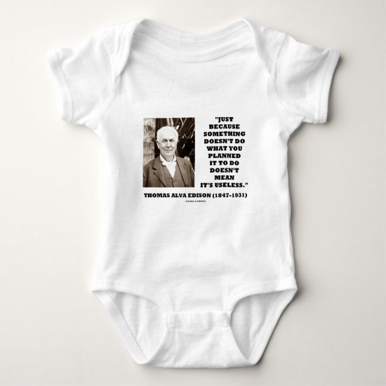 Thomas Edison Doesn't Mean Its Useless Quote Baby Bodysuit