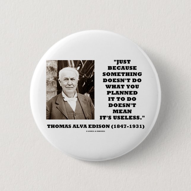 Thomas Edison Doesn't Mean Its Useless Quote Pinback Button (Front)