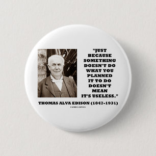 Thomas Edison Doesn't Mean Its Useless Quote Pinback Button