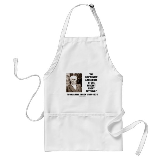 Thomas Edison Don't Know Millionth Of One Percent Adult Apron
