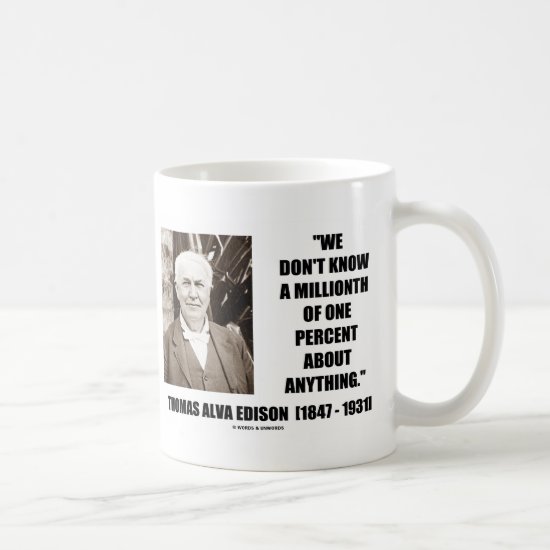 Thomas Edison Don't Know Millionth Of One Percent Coffee Mug