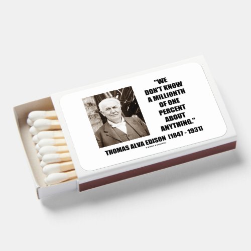 Thomas Edison Dont Know Millionth Of One Percent Matchboxes