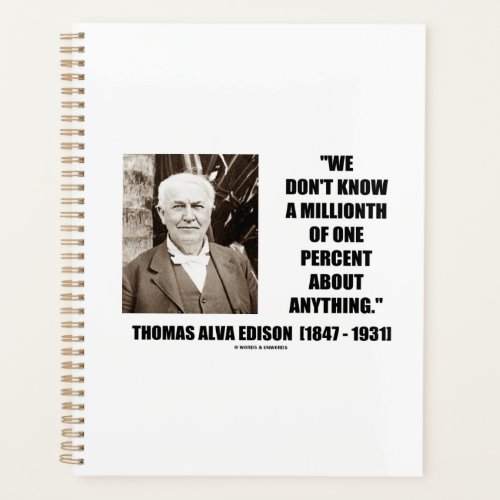 Thomas Edison Dont Know Millionth Of One Percent Planner