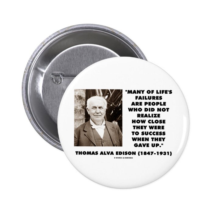 Thomas Edison Failures Close To Success Gave Up Pinback Buttons