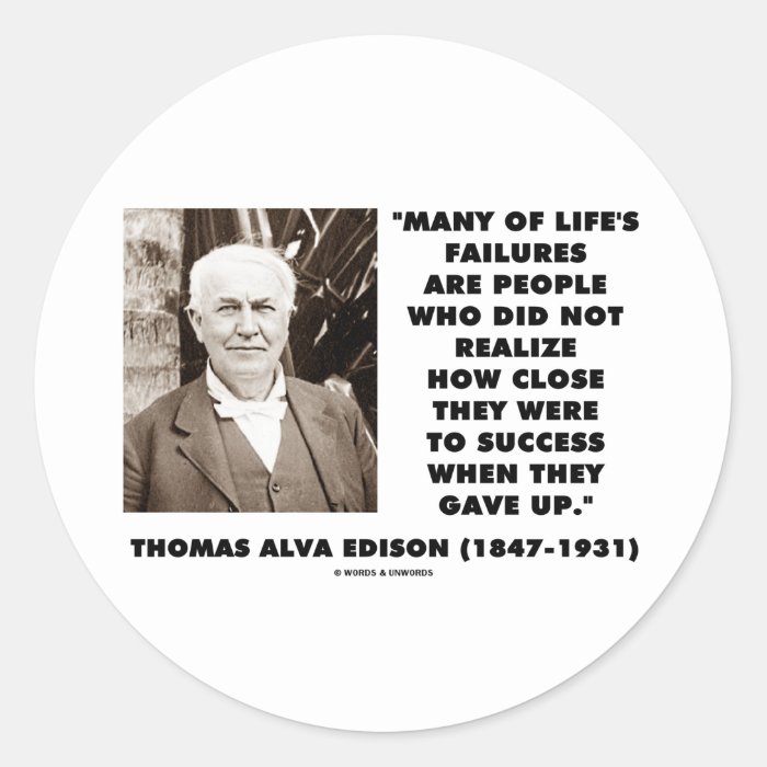 Thomas Edison Failures Close To Success Gave Up Stickers