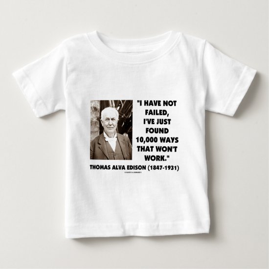 Thomas Edison Not Failed 10,000 Ways Won't Work Baby T-Shirt