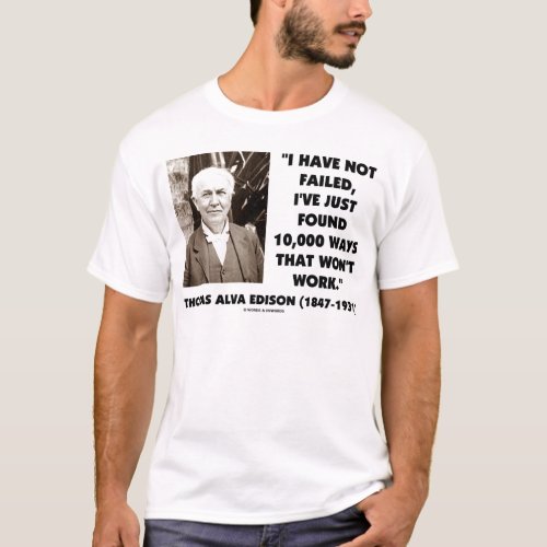 Thomas Edison Not Failed 10000 Ways Wont Work T_Shirt