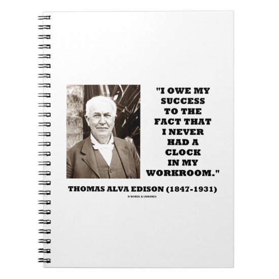 Thomas Edison Owe Success Never Had Clock Workroom Notebook
