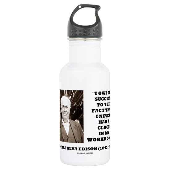 Thomas Edison Owe Success Never Had Clock Workroom Stainless Steel Water Bottle