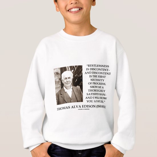 Thomas Edison Restlessness Discontent Progress Sweatshirt