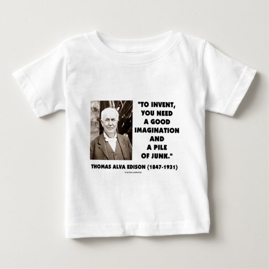 Thomas Edison To Invent Imagination Pile Of Junk Baby T-Shirt