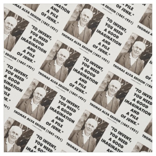 Thomas Edison To Invent Imagination Pile Of Junk Fabric