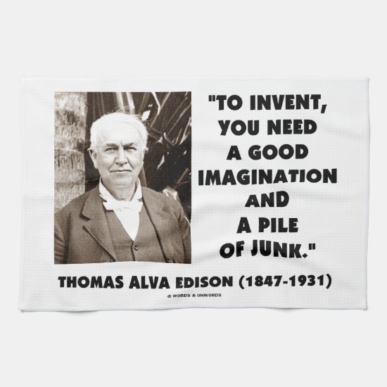 Thomas Edison To Invent Imagination Pile Of Junk Kitchen Towel