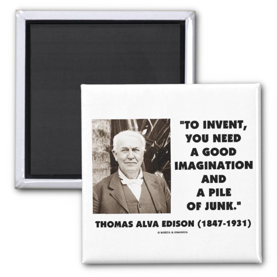 Thomas Edison To Invent Imagination Pile Of Junk Magnet