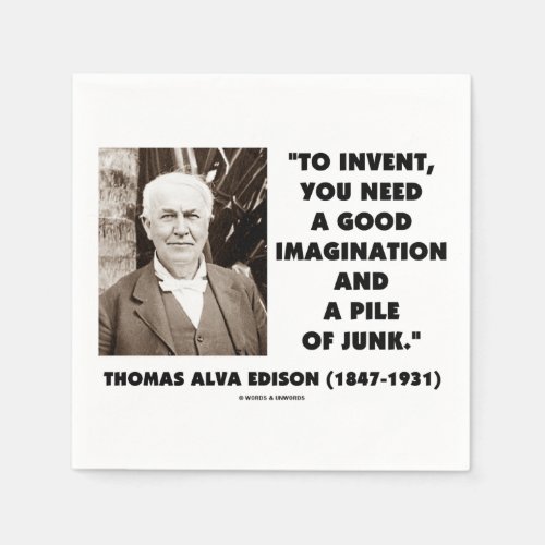 Thomas Edison To Invent Imagination Pile Of Junk Napkins