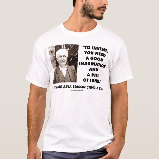 Thomas Edison To Invent Imagination Pile Of Junk T-Shirt (Front)