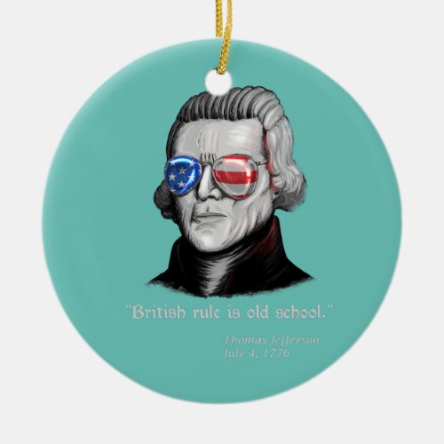 Thomas Jefferson British Rule Patriotic 4th July  Ceramic Ornament