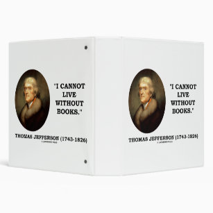 Thomas Jefferson I Cannot Live Without Books Quote 3 Ring Binder