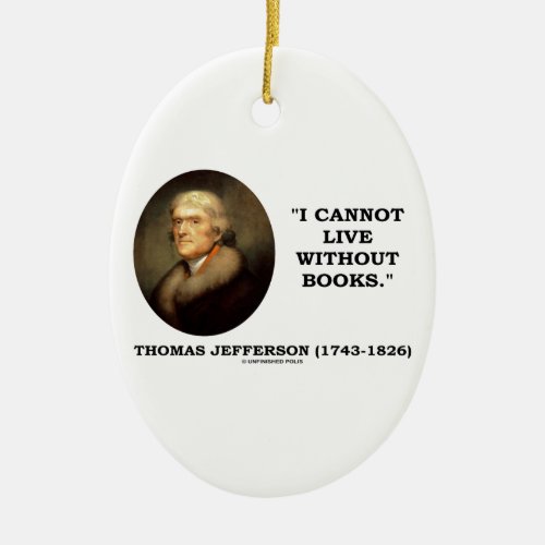 Thomas Jefferson I Cannot Live Without Books Quote Ceramic Ornament