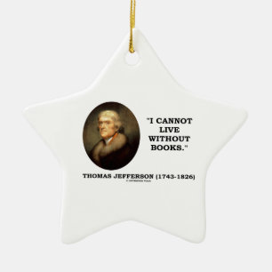 Thomas Jefferson I Cannot Live Without Books Quote Ceramic Ornament