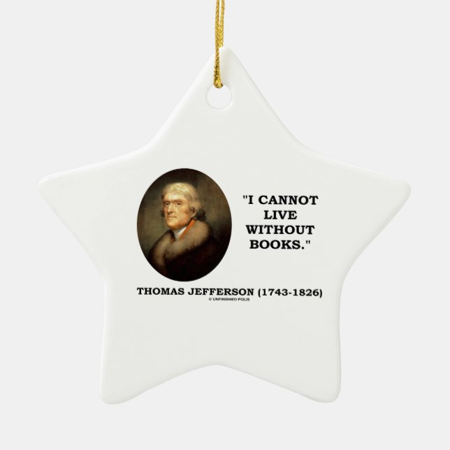 Thomas Jefferson I Cannot Live Without Books Quote Ceramic Ornament (Front)