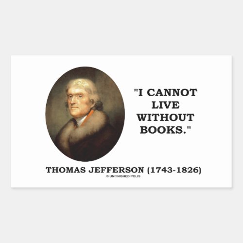 Thomas Jefferson I Cannot Live Without Books Quote Rectangular Sticker