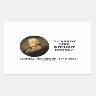 Thomas Jefferson I Cannot Live Without Books Quote Rectangular Sticker