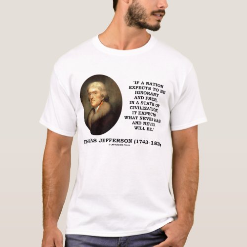 Thomas Jefferson Ignorant Free Never Will Be Quote T_Shirt