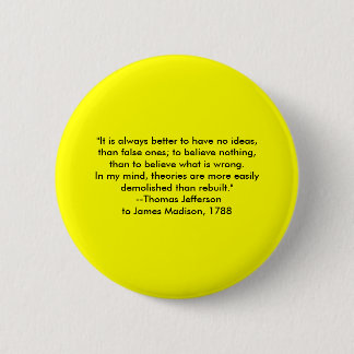 Thomas Jefferson - It is always better Pinback Button