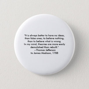 Thomas Jefferson - It is always better Pinback Button