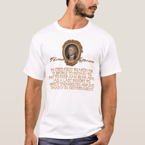 Thomas Jefferson Quote Arms and Tyranny T_Shirt