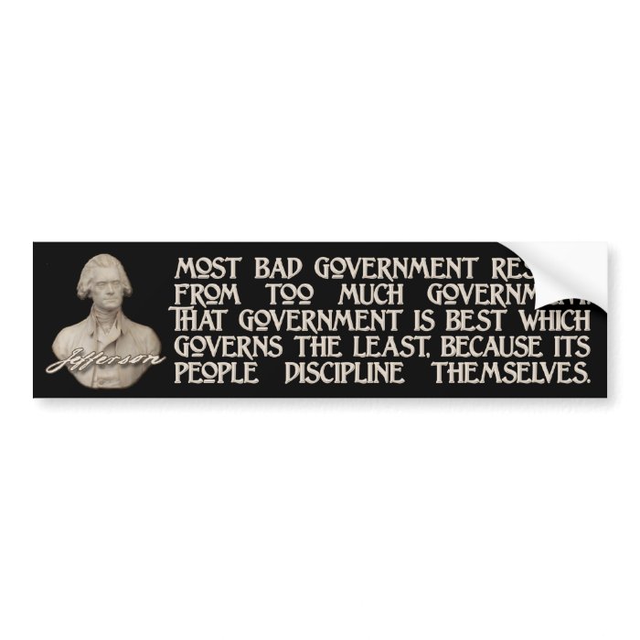 Thomas Jefferson Quote  Too Much Government Bumper Sticker