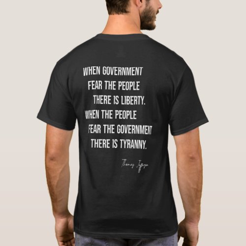 Thomas Jefferson Quote When Government Fear The Pe T_Shirt
