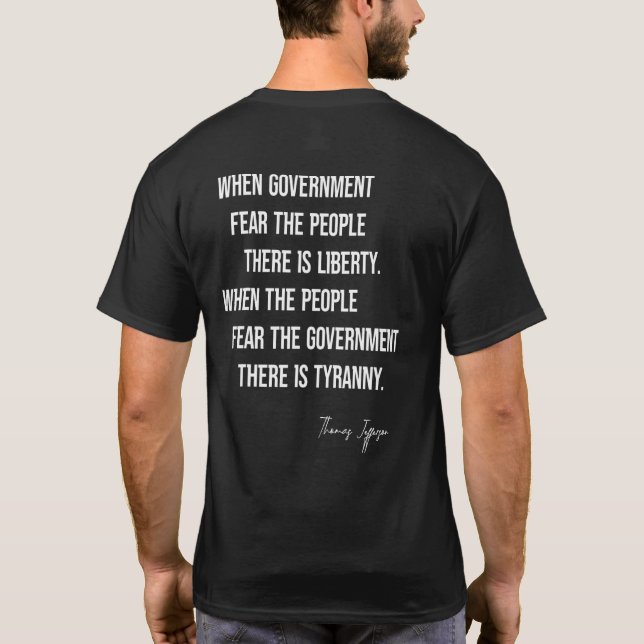 Thomas Jefferson Quote When Government Fear The Pe T-Shirt (Back)