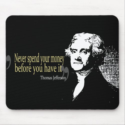 Thomas jefferson quotes never spend money mouse pad