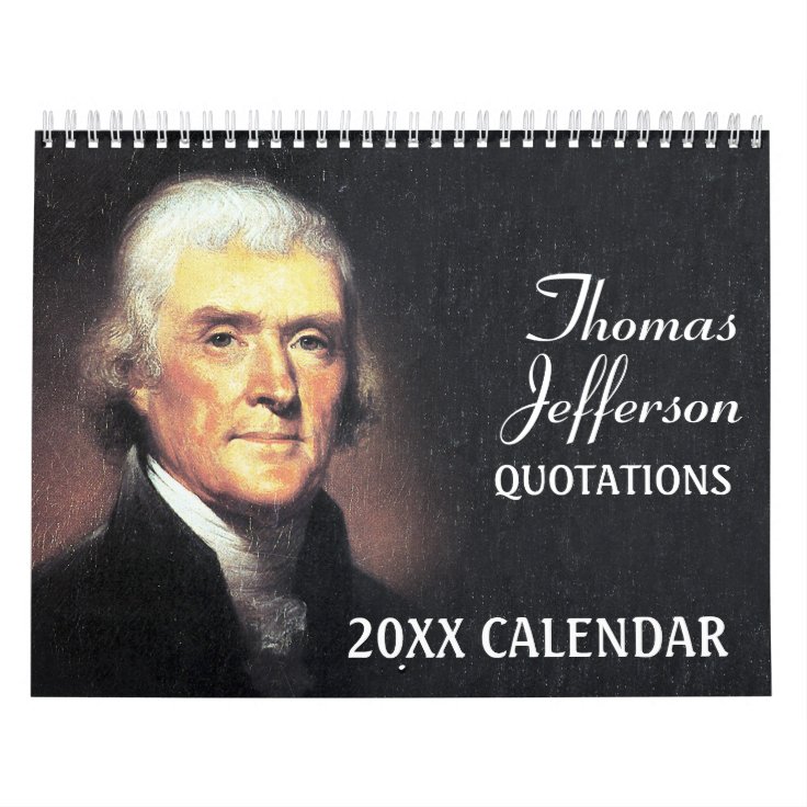 Thomas Jefferson Quotes with Presidential Photo Calendar Zazzle