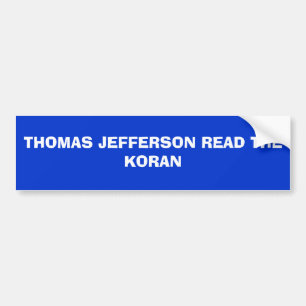 THOMAS JEFFERSON READ THE KORAN BUMPER STICKER