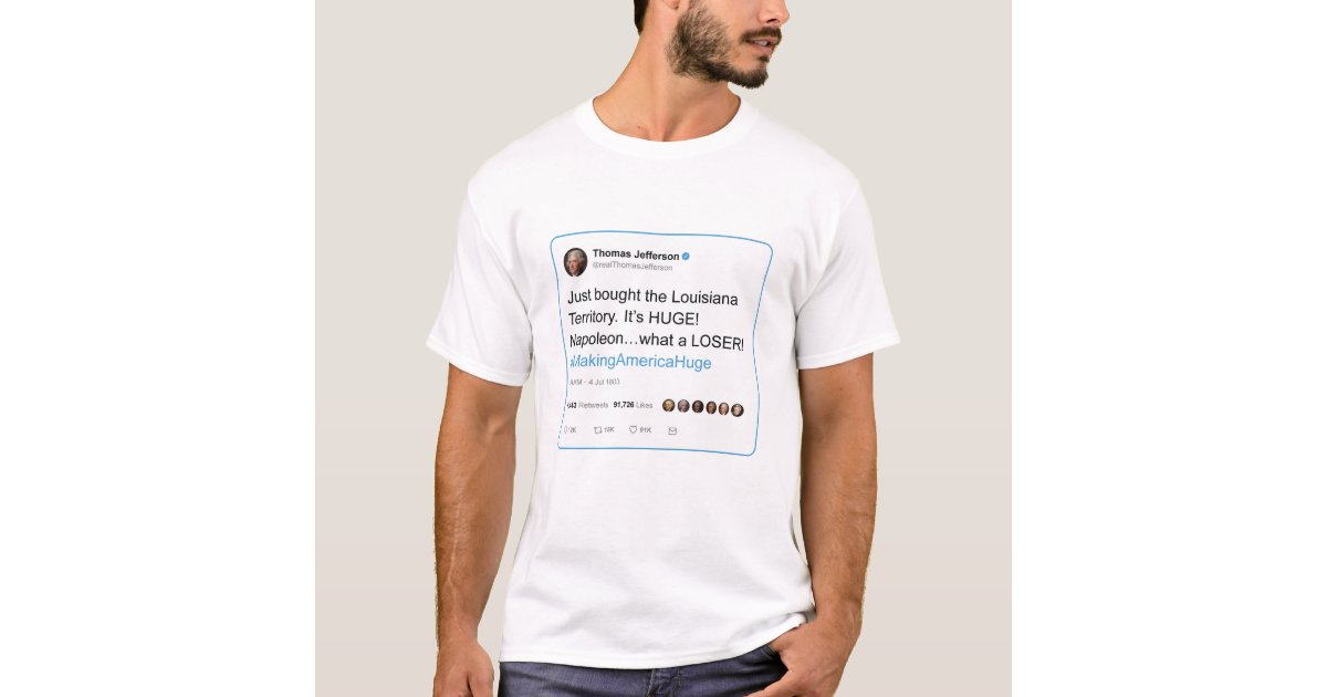 Thomas Jefferson tweets the Louisiana Purchase T-Shirt | Zazzle