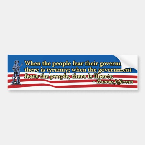 Thomas Jefferson When people fear Government Bumper Sticker