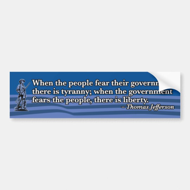 Thomas Jefferson, When people fear Government v2 Bumper Sticker (Front)