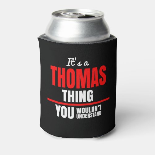 Thomas thing you wouldnt understand name can cooler