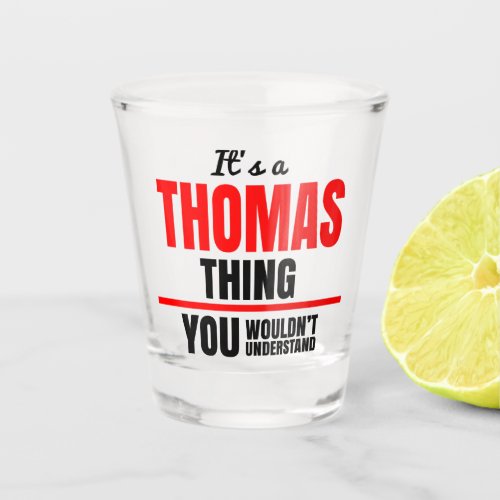Thomas thing you wouldnt understand name shot glass