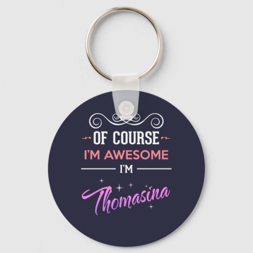 Thomasina Of Course Im Awesome Name Keychain