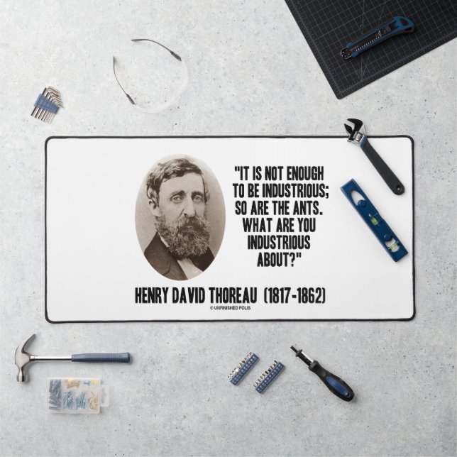 Thoreau Not Enough To Be Industrious So Are Ants Desk Mat (Workstation)