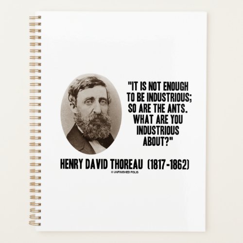 Thoreau Not Enough To Be Industrious So Are Ants Planner