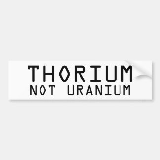 Thorium Not Uranium bumpersticker Bumper Sticker