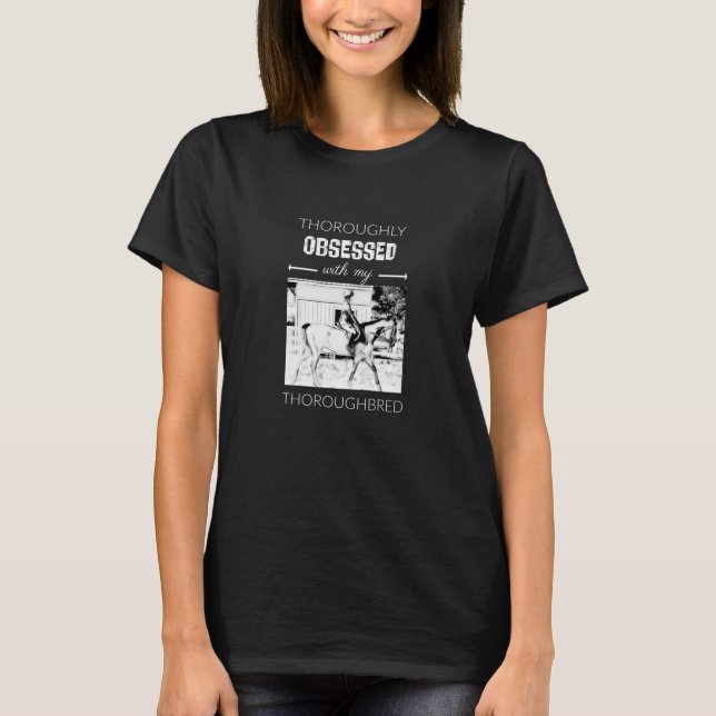 Thoroughly Obsessed With My Thoroughbred T-Shirt (Front)